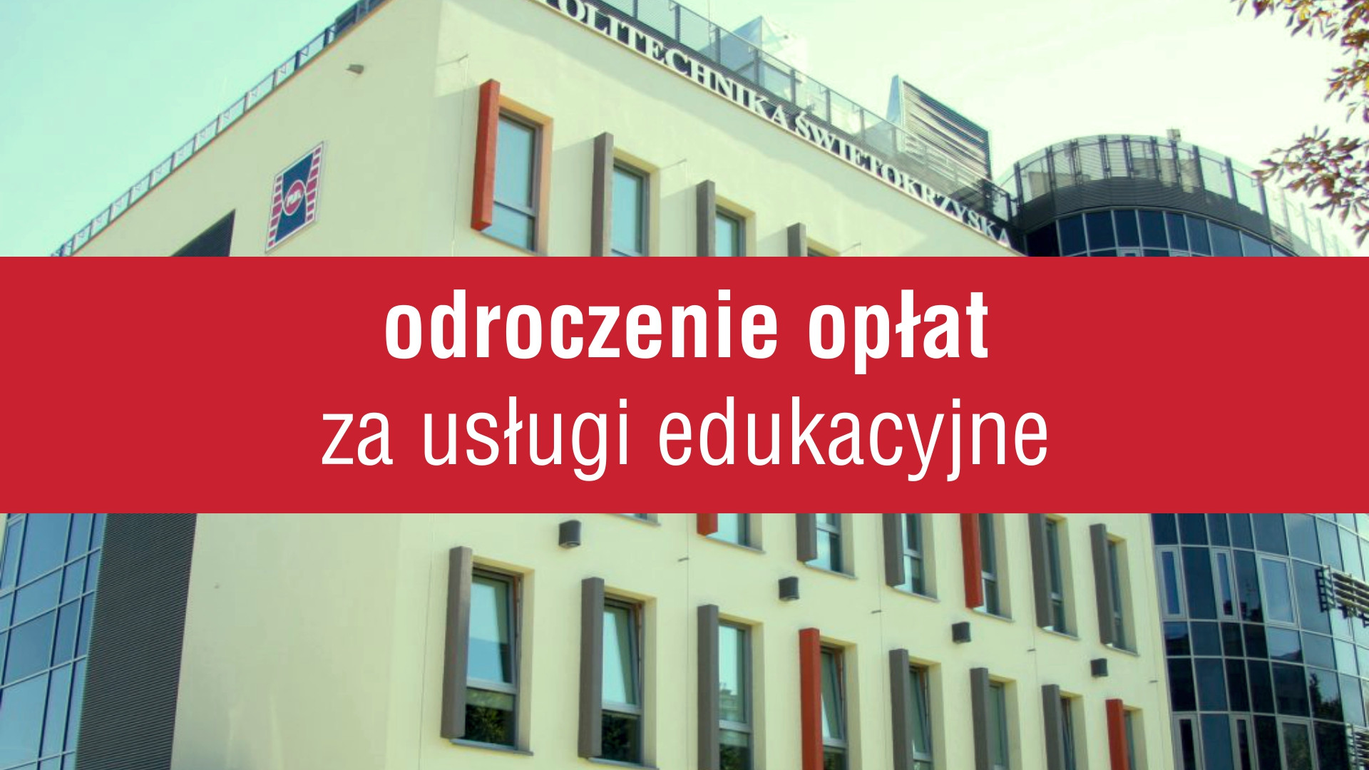 Budynek uczelni z napisem "odroczenie opłat za usługi edukacyjne". Kluczowe obiekty: budynek, napis.