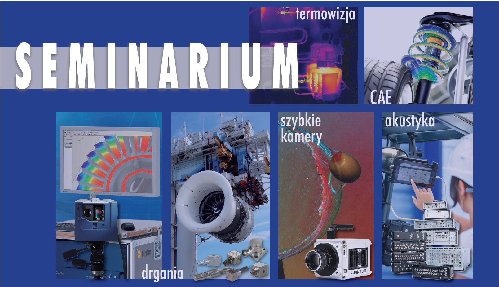 Seminarium: termowizja, CAE, szybkie kamery, akustyka, drgania. Kluczowe obiekty: silnik odrzutowy, kamera, sprzęt pomiarowy.